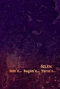 Primary photo for Özlem: Dün'e... Bugün'e... Yarin'a...