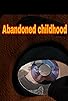 Primary photo for Abandoned Childhood
