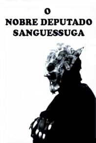 Primary photo for O Nobre Deputado Sanguessuga