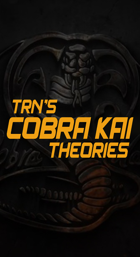 TRN's Cobra Kai Theories