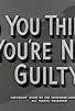 Primary photo for So You Think You're Not Guilty Primary photo for So You Think You're Not Guilty