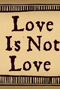 Primary photo for Love Is Not Love Primary photo for Love Is Not Love