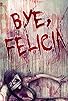 Primary photo for Bye Felicia: Wrath of the Girl Next Door Primary photo for Bye Felicia: Wrath of the Girl Next Door