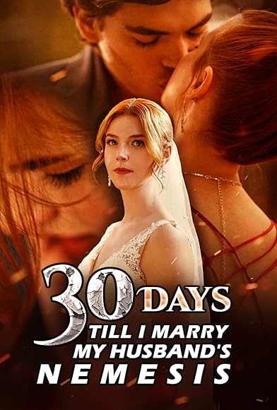 Primary photo for 30 Days Till I Marry My Husband's Nemesis Primary photo for 30 Days Till I Marry My Husband's Nemesis