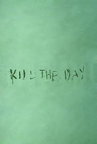 Primary photo for Kill the Day Primary photo for Kill the Day