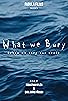 Primary photo for What We Bury (When We Bury Our Dead)
