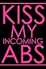 Primary photo for Kiss My Incoming Abs Primary photo for Kiss My Incoming Abs