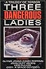 Primary photo for Three Dangerous Ladies Primary photo for Three Dangerous Ladies