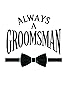Primary photo for Always a Groomsman Primary photo for Always a Groomsman