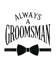 Primary photo for Always a Groomsman