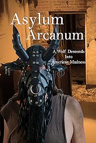 Primary photo for Asylum Arcanum: A Wolf Descends Into American Madness