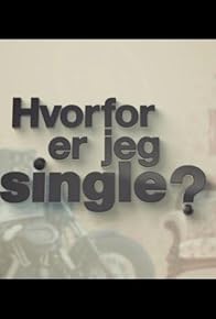 Primary photo for Hvorfor er jeg single?