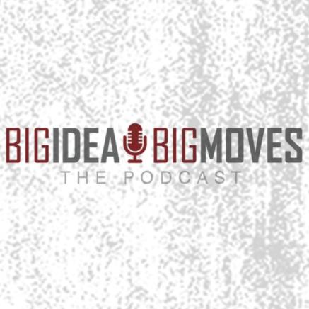 Big Idea Big Moves Podcast
