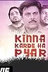 Primary photo for Kinna Karde Ha Pyar Primary photo for Kinna Karde Ha Pyar