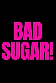 Primary photo for Bad, Sugar!