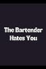 Primary photo for The Bartender Hates You Primary photo for The Bartender Hates You