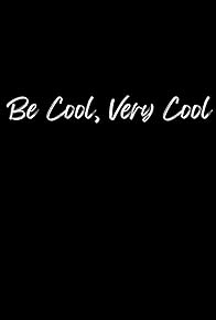 Primary photo for Be Cool, Very Cool Primary photo for Be Cool, Very Cool