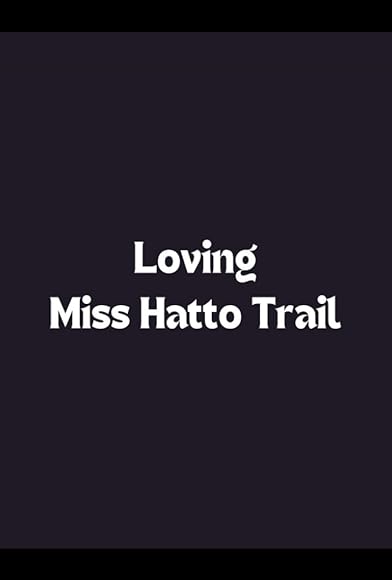 Primary photo for Loving Miss Hatto Trail Primary photo for Loving Miss Hatto Trail
