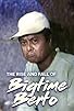Primary photo for The Rise and Fall of Bigtime Berto Primary photo for The Rise and Fall of Bigtime Berto
