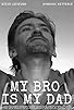 Primary photo for My Bro Is My Dad Primary photo for My Bro Is My Dad