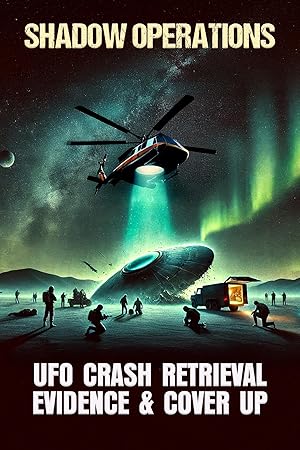 Shadow Operations: Ufo Crash Retrieval Evidence and Cover Up
