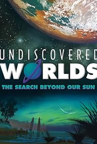 Primary photo for Undiscovered Worlds: The Search Beyond Our Sun