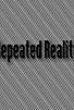 Primary photo for Repeated Reality