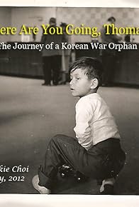 Primary photo for Where are you going, Thomas?-the journey of a Korean War orphan