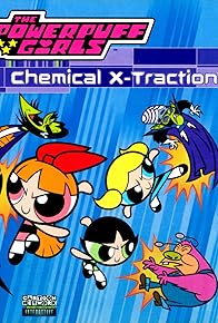 Primary photo for The Powerpuff Girls: Chemical X-Traction Primary photo for The Powerpuff Girls: Chemical X-Traction