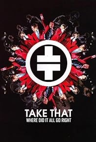 Primary photo for Take That: Where Did It All Go Right? Primary photo for Take That: Where Did It All Go Right?