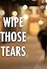 Primary photo for Wipe Those Tears Primary photo for Wipe Those Tears