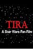 Primary photo for Tira: A Star Wars Fan Film Primary photo for Tira: A Star Wars Fan Film