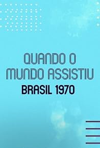 Primary photo for When the World Watched: Brazil 1970