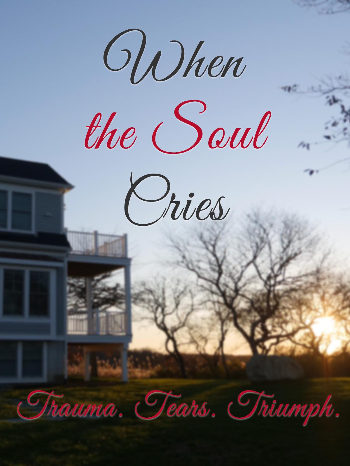 Poster of When the Soul Cries: Trauma. Tears. Triumph