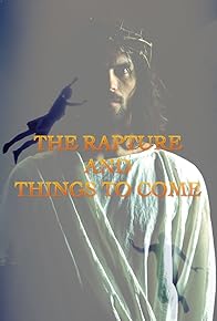Primary photo for The Rapture and Things to Come