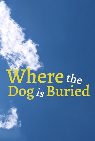 Primary photo for Where the Dog Is Buried Primary photo for Where the Dog Is Buried