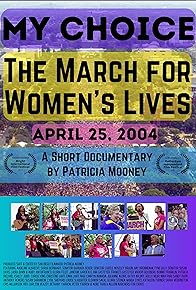 Primary photo for My Choice: The March for Women's Lives 4-25-2004 Primary photo for My Choice: The March for Women's Lives 4-25-2004