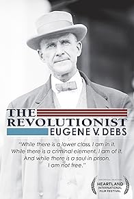 Primary photo for The Revolutionist: Eugene V. Debs