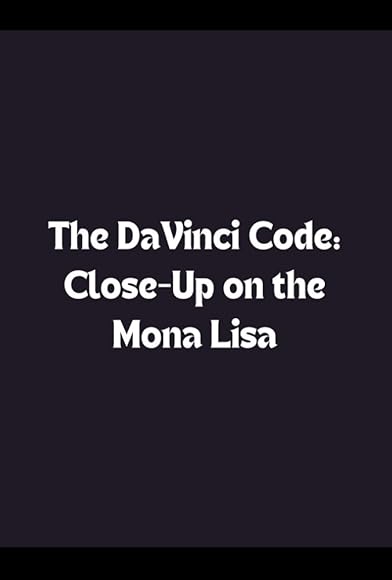 Primary photo for The Da Vinci Code: Close-Up on the Mona Lisa Primary photo for The Da Vinci Code: Close-Up on the Mona Lisa