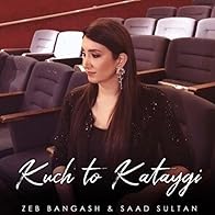 Primary photo for Zeb Bangash & Saad Sultan: Kuch to Kataygi