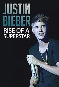 Primary photo for Justin Bieber: Rise of a Superstar Primary photo for Justin Bieber: Rise of a Superstar