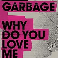 Primary photo for Garbage: Why Do You Love Me