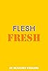 Primary photo for Flesh Fresh Primary photo for Flesh Fresh