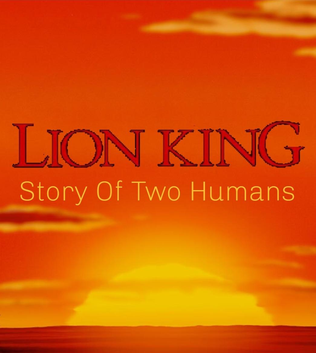 Lion King Story of Two Humans (Fan-made Story)