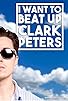 Primary photo for I Want to Beat up Clark Peters