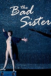 Primary photo for The Bad Sister