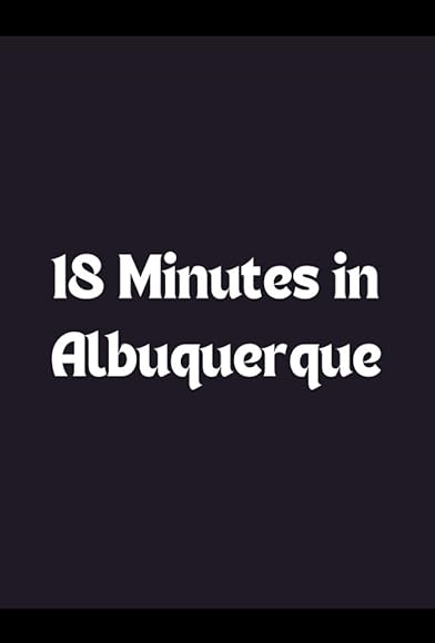 Primary photo for 18 Minutes in Albuquerque Primary photo for 18 Minutes in Albuquerque