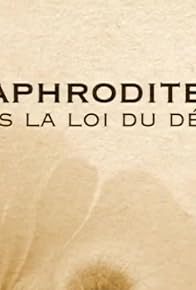 Primary photo for Aphrodite, sous la loi du désir