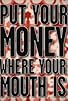 Primary photo for Put Your Money Where Your Mouth Is Primary photo for Put Your Money Where Your Mouth Is