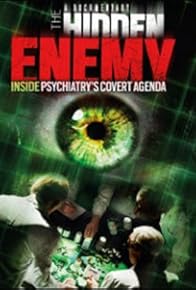 Primary photo for The Hidden Enemy: Inside Psychiatry's Covert Agenda